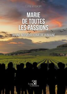 Marie de toutes les passions ou une nouvelle comédie humaine. Eliane Kroukopf 
