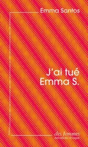 Emma Santos : J'ai tué Emma S. 